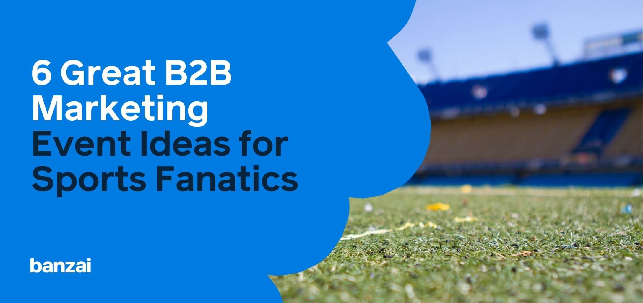 6 Great B2B Marketing Event Ideas for Sports Fanatics